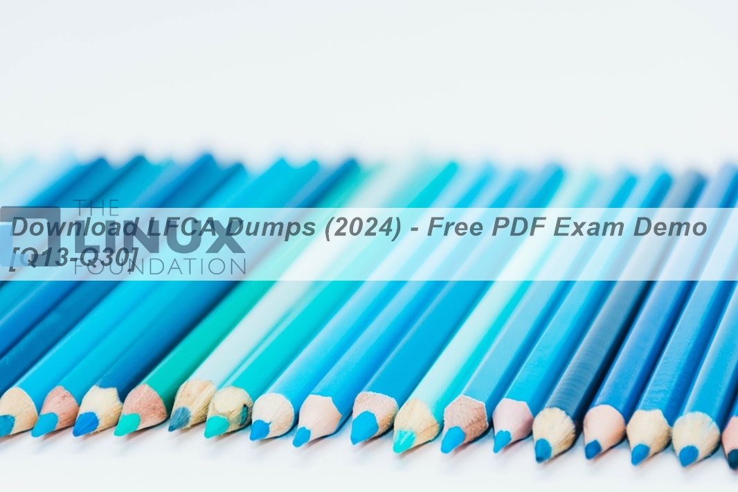 Download LFCA Dumps (2024) - Free PDF Exam Demo [Q13-Q30] | Actual4Exams
